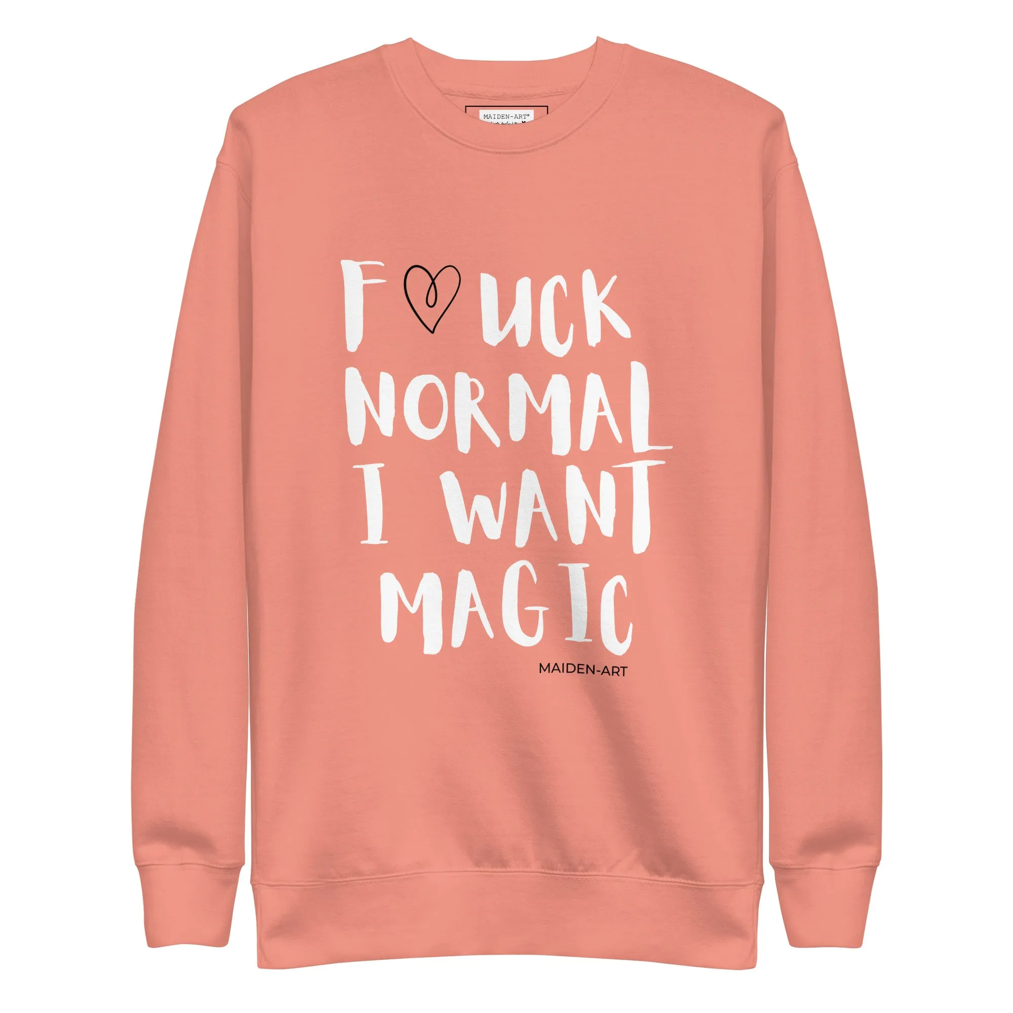 F*UCK NORMAL I WANT MAGIC Unisex Premium Sweatshirt